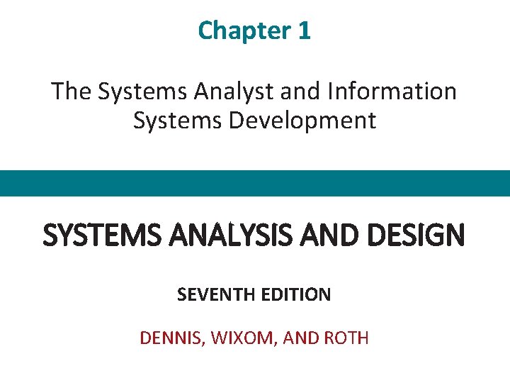 Chapter 1 The Systems Analyst and Information Systems Development SYSTEMS ANALYSIS AND DESIGN SEVENTH