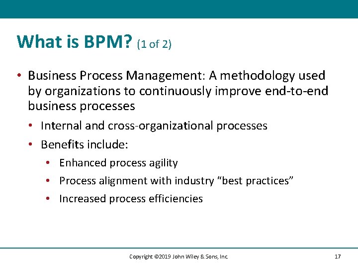 What is BPM? (1 of 2) • Business Process Management: A methodology used by