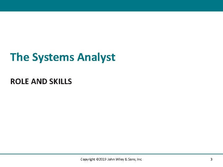 The Systems Analyst ROLE AND SKILLS Copyright © 2019 John Wiley & Sons, Inc.