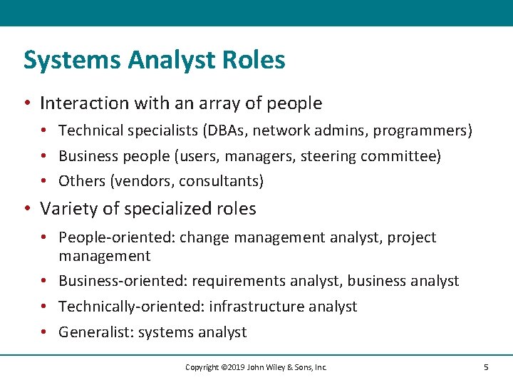 Systems Analyst Roles • Interaction with an array of people • Technical specialists (DBAs,