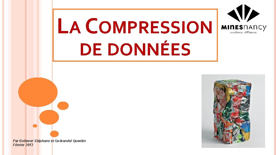LA COMPRESSION DE DONNÉES Par Bettaver Stéphane et Guérandel Quentin Février 2013 