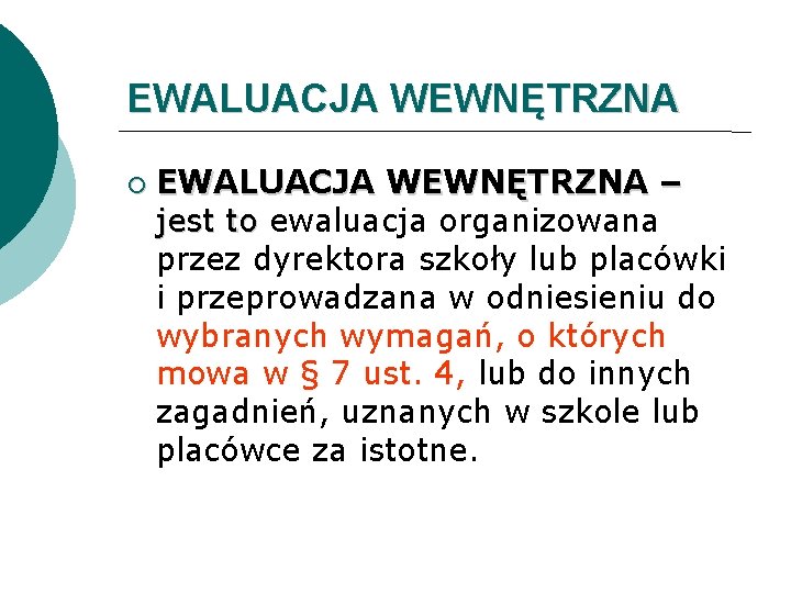 EWALUACJA WEWNĘTRZNA – jest to ewaluacja organizowana przez dyrektora szkoły lub placówki i przeprowadzana