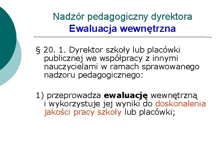 Nadzór pedagogiczny dyrektora Ewaluacja wewnętrzna § 20. 1. Dyrektor szkoły lub placówki publicznej we