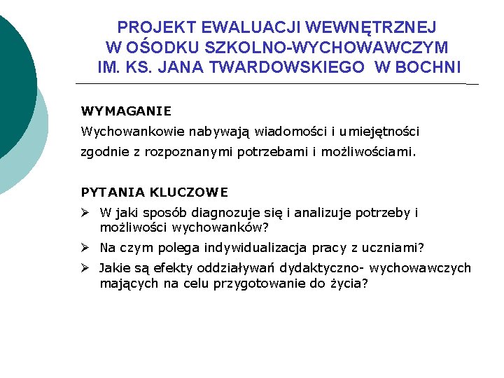 PROJEKT EWALUACJI WEWNĘTRZNEJ W OŚODKU SZKOLNO-WYCHOWAWCZYM IM. KS. JANA TWARDOWSKIEGO W BOCHNI WYMAGANIE Wychowankowie