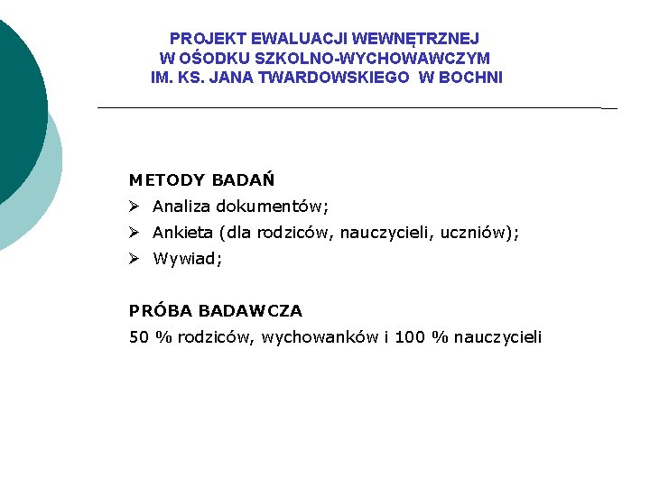 PROJEKT EWALUACJI WEWNĘTRZNEJ W OŚODKU SZKOLNO-WYCHOWAWCZYM IM. KS. JANA TWARDOWSKIEGO W BOCHNI METODY BADAŃ