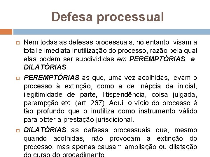 Defesa processual Nem todas as defesas processuais, no entanto, visam a total e imediata