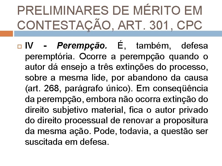 PRELIMINARES DE MÉRITO EM CONTESTAÇÃO, ART. 301, CPC IV - Perempção. É, também, defesa