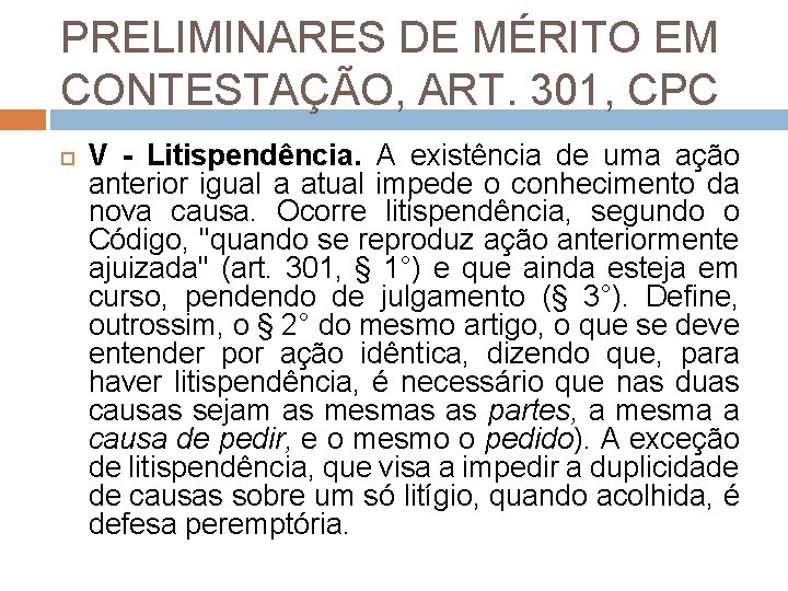 PRELIMINARES DE MÉRITO EM CONTESTAÇÃO, ART. 301, CPC V - Litispendência. A existência de