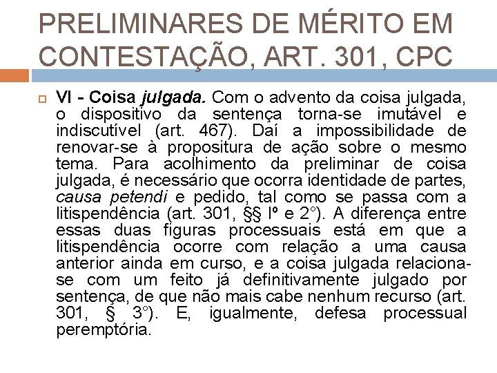 PRELIMINARES DE MÉRITO EM CONTESTAÇÃO, ART. 301, CPC VI - Coisa julgada. Com o