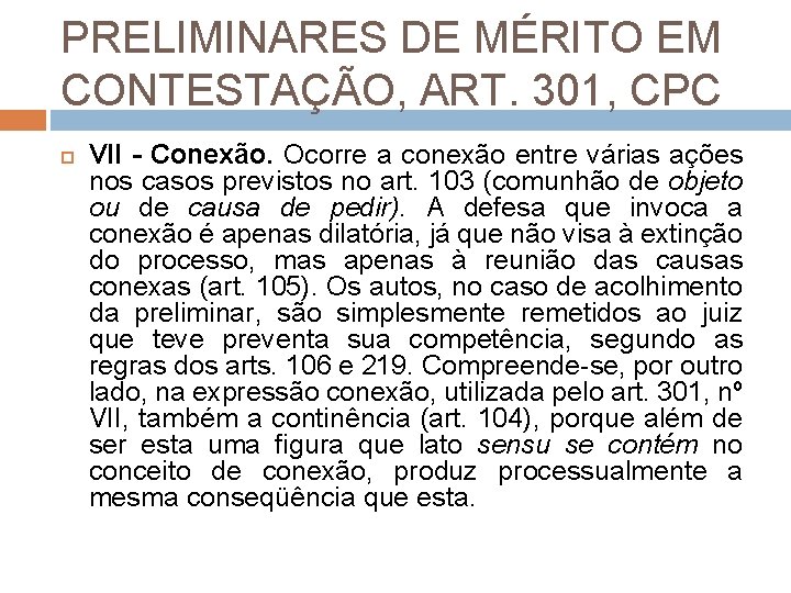 PRELIMINARES DE MÉRITO EM CONTESTAÇÃO, ART. 301, CPC VII - Conexão. Ocorre a conexão