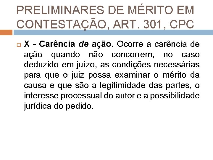 PRELIMINARES DE MÉRITO EM CONTESTAÇÃO, ART. 301, CPC X - Carência de ação. Ocorre