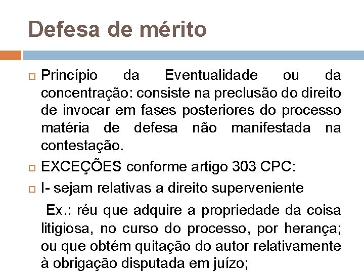 Defesa de mérito Princípio da Eventualidade ou da concentração: consiste na preclusão do direito