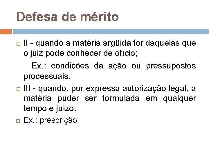 Defesa de mérito II - quando a matéria argüida for daquelas que o juiz