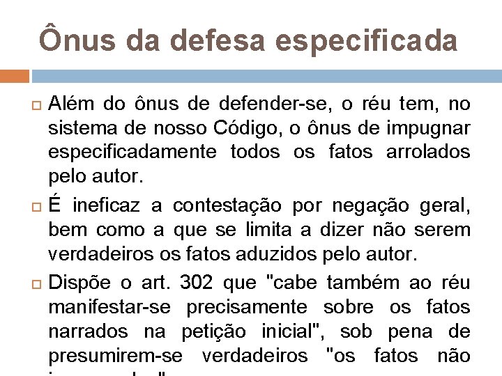 Ônus da defesa especificada Além do ônus de defender-se, o réu tem, no sistema