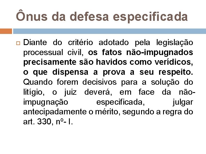 Ônus da defesa especificada Diante do critério adotado pela legislação processual civil, os fatos