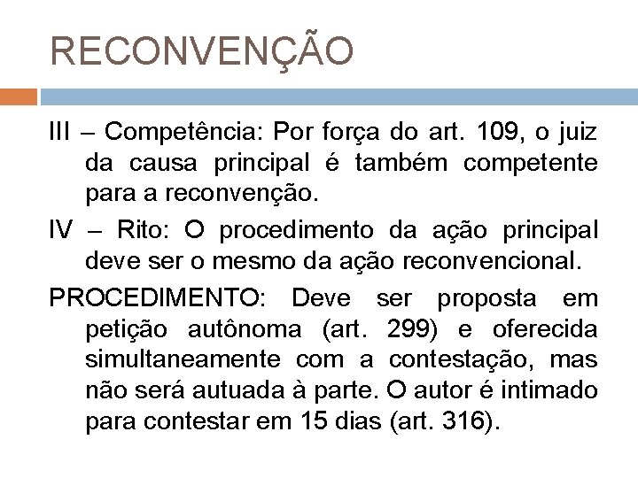 RECONVENÇÃO III – Competência: Por força do art. 109, o juiz da causa principal