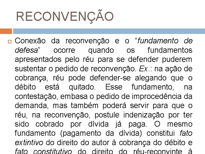 RECONVENÇÃO Conexão da reconvenção e o “fundamento de defesa” ocorre quando os fundamentos apresentados