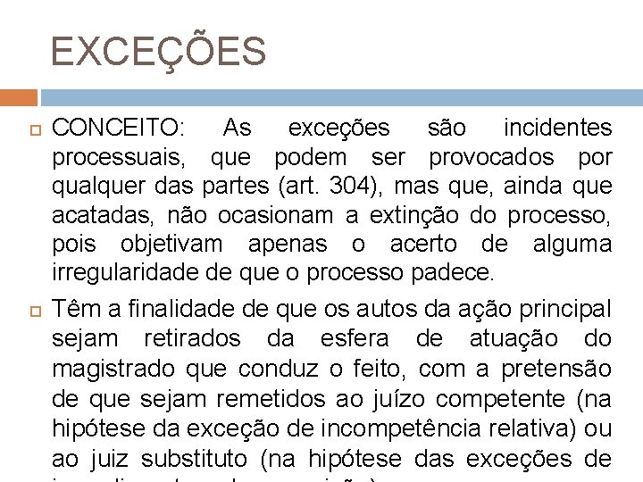 EXCEÇÕES CONCEITO: As exceções são incidentes processuais, que podem ser provocados por qualquer das