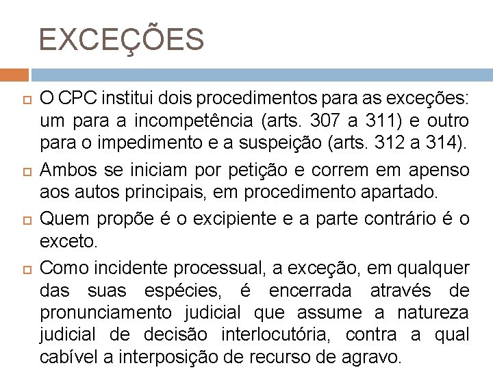 EXCEÇÕES O CPC institui dois procedimentos para as exceções: um para a incompetência (arts.