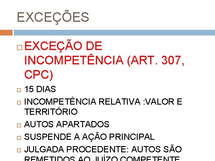 EXCEÇÕES EXCEÇÃO DE INCOMPETÊNCIA (ART. 307, CPC) 15 DIAS INCOMPETÊNCIA RELATIVA : VALOR E