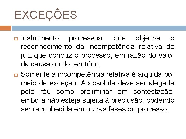 EXCEÇÕES Instrumento processual que objetiva o reconhecimento da incompetência relativa do juiz que conduz