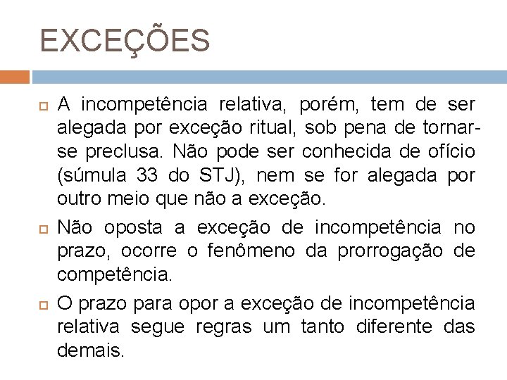 EXCEÇÕES A incompetência relativa, porém, tem de ser alegada por exceção ritual, sob pena