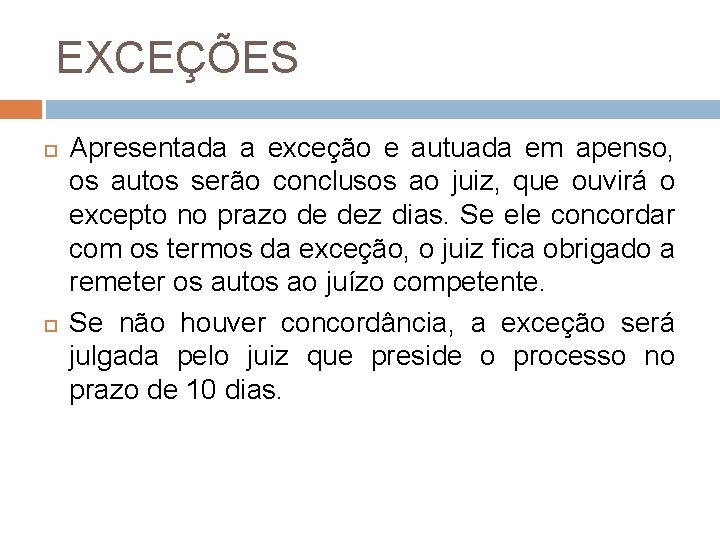 EXCEÇÕES Apresentada a exceção e autuada em apenso, os autos serão conclusos ao juiz,