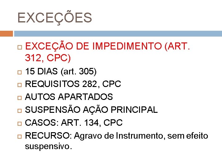 EXCEÇÕES EXCEÇÃO DE IMPEDIMENTO (ART. 312, CPC) 15 DIAS (art. 305) REQUISITOS 282, CPC