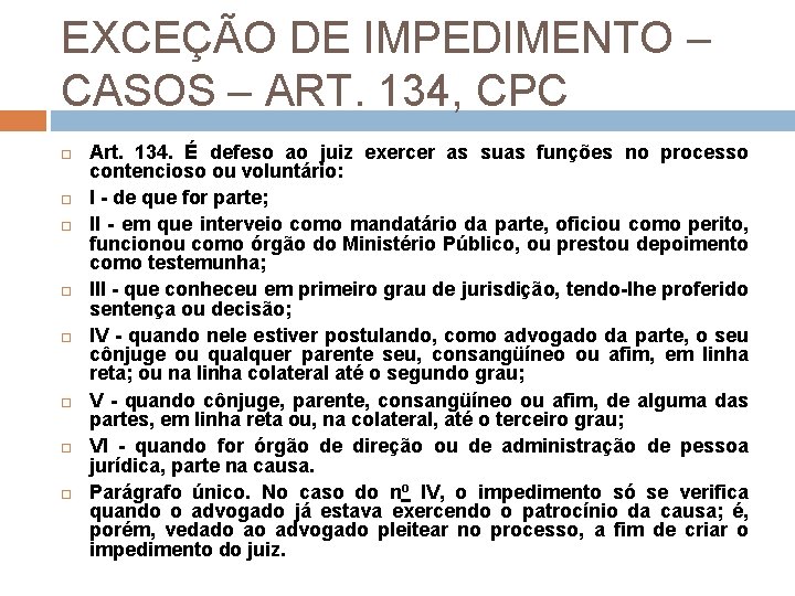 EXCEÇÃO DE IMPEDIMENTO – CASOS – ART. 134, CPC Art. 134. É defeso ao