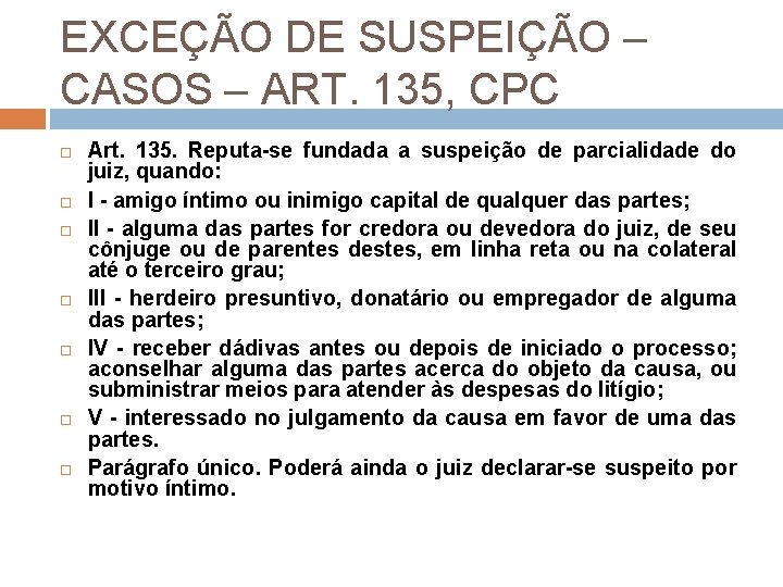 EXCEÇÃO DE SUSPEIÇÃO – CASOS – ART. 135, CPC Art. 135. Reputa-se fundada a