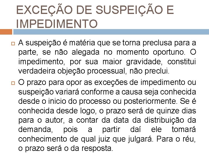 EXCEÇÃO DE SUSPEIÇÃO E IMPEDIMENTO A suspeição é matéria que se torna preclusa para