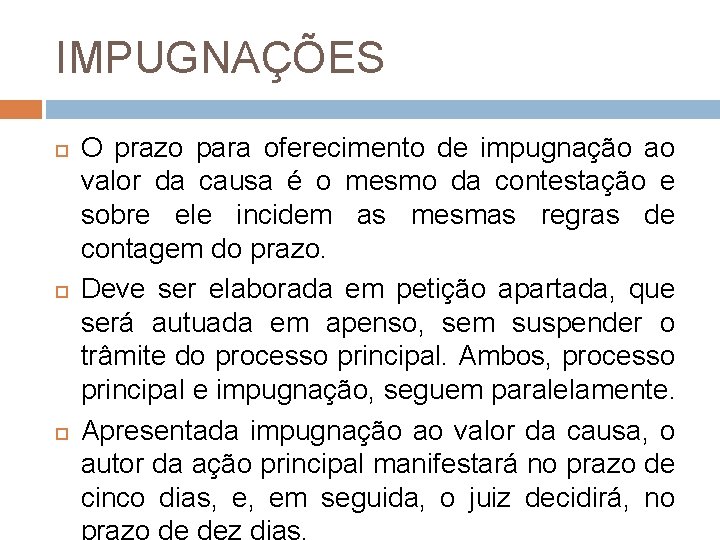 IMPUGNAÇÕES O prazo para oferecimento de impugnação ao valor da causa é o mesmo