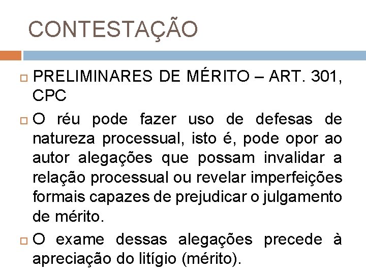 CONTESTAÇÃO PRELIMINARES DE MÉRITO – ART. 301, CPC O réu pode fazer uso de