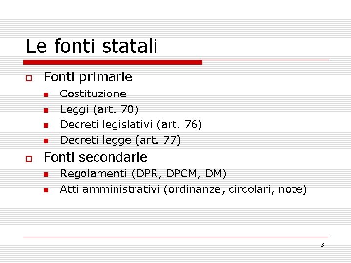 Le fonti statali o Fonti primarie n n o Costituzione Leggi (art. 70) Decreti