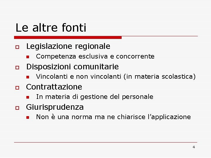 Le altre fonti o Legislazione regionale n o Disposizioni comunitarie n o Vincolanti e