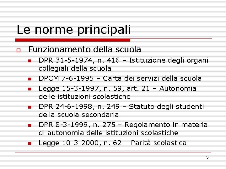 Le norme principali o Funzionamento della scuola n n n DPR 31 -5 -1974,