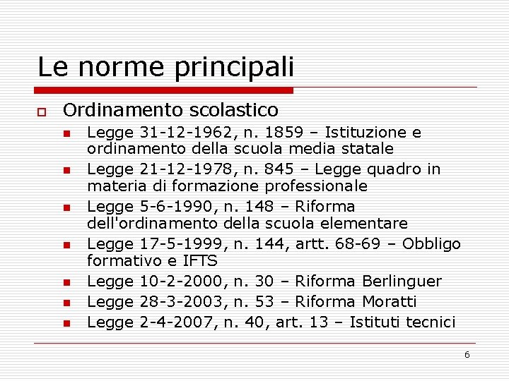 Le norme principali o Ordinamento scolastico n n n n Legge 31 -12 -1962,