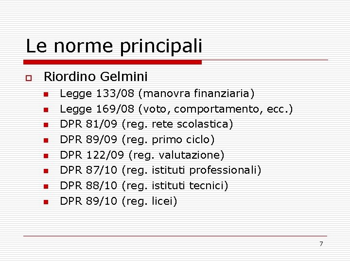 Le norme principali o Riordino Gelmini n n n n Legge 133/08 (manovra finanziaria)