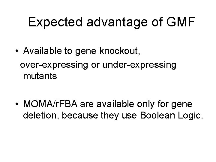 Expected advantage of GMF • Available to gene knockout, over-expressing or under-expressing mutants •