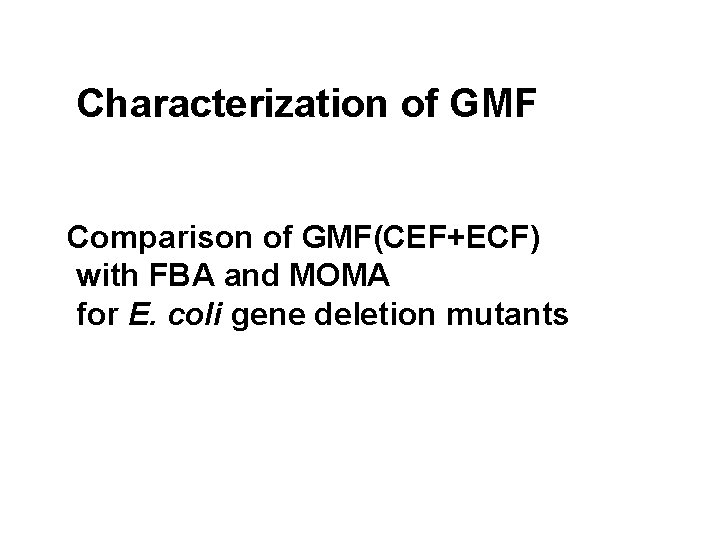 Characterization of GMF Comparison of GMF(CEF+ECF) with FBA and MOMA for E. coli gene