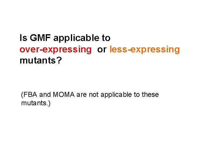 Is GMF applicable to over-expressing or less-expressing mutants? (FBA and MOMA are not applicable