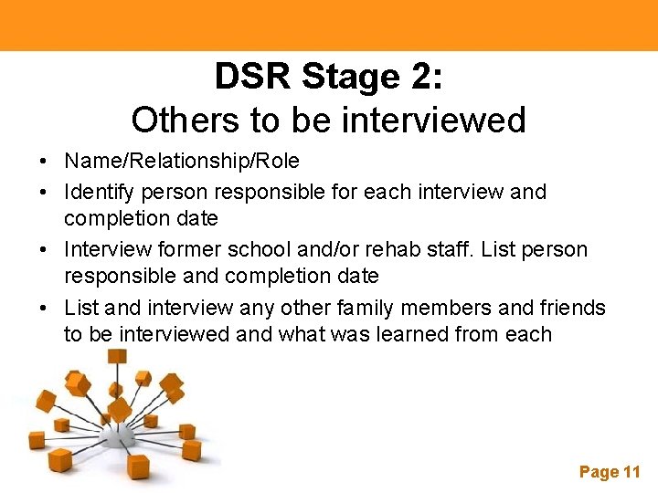 DSR Stage 2: Others to be interviewed • Name/Relationship/Role • Identify person responsible for