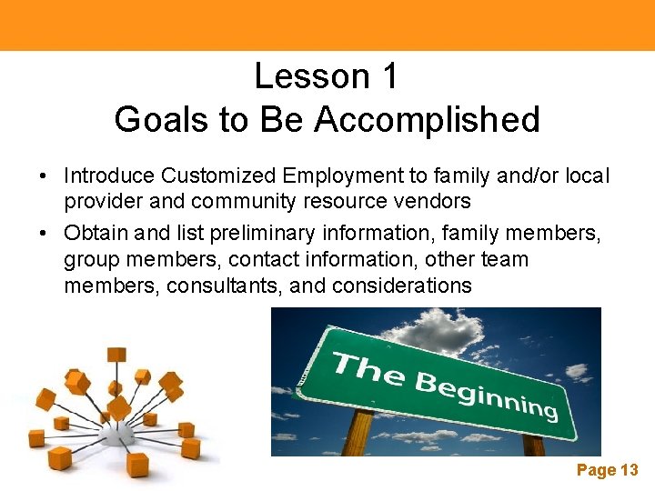 Lesson 1 Goals to Be Accomplished • Introduce Customized Employment to family and/or local