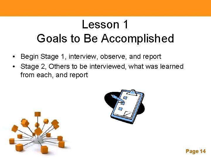 Lesson 1 Goals to Be Accomplished • Begin Stage 1, interview, observe, and report