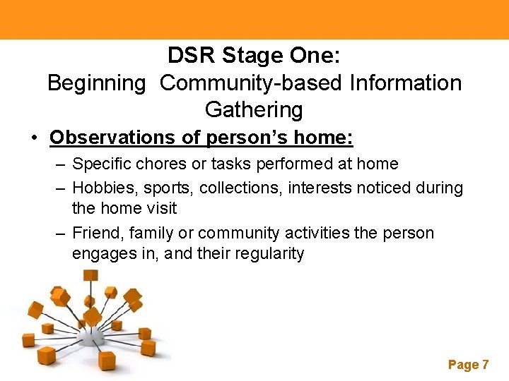 DSR Stage One: Beginning Community-based Information Gathering • Observations of person’s home: – Specific