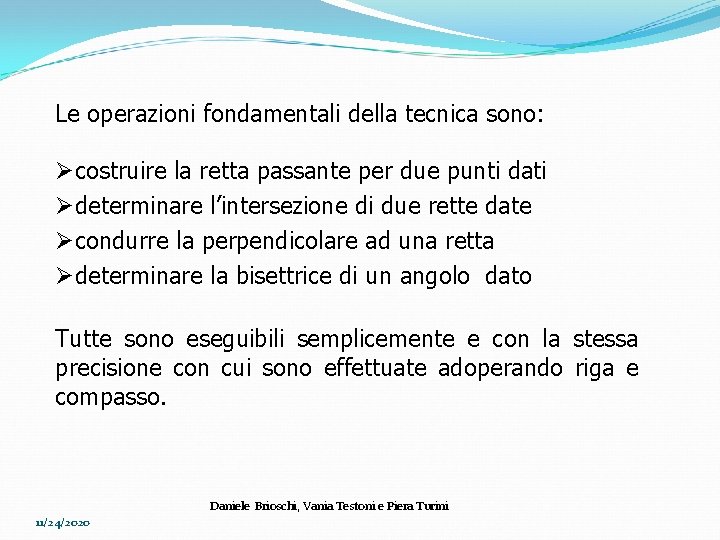 Le operazioni fondamentali della tecnica sono: Øcostruire la retta passante per due punti dati