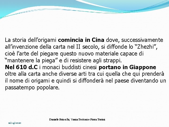 La storia dell’origami comincia in Cina dove, successivamente all’invenzione della carta nel II secolo,