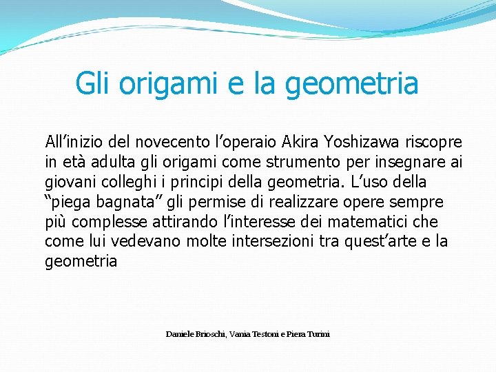 Gli origami e la geometria All’inizio del novecento l’operaio Akira Yoshizawa riscopre in età