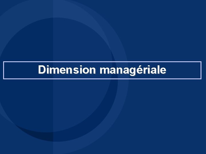 Dimension managériale Dimension managériale
