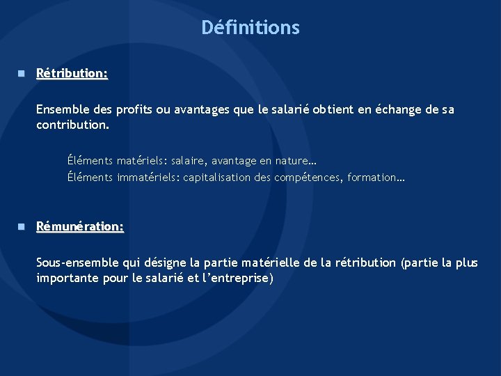Définitions n Rétribution: Ensemble des profits ou avantages que le salarié obtient en échange Définitions n Rétribution: Ensemble des profits ou avantages que le salarié obtient en échange